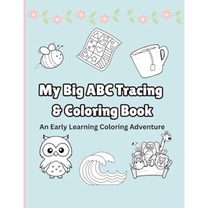 Ram, Lyssa Rose My Big ABC Tracing & Coloring Book: An Early Learning Coloring Adventure Ram, Lyssa Rose My Big ABC Tracing & Coloring Book: An Early Learning Coloring Adventure