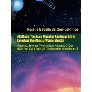 Belcher-LePrince, Rosalía Isabella #GirlCode: The Ayara Mudaliar-Rambaran & Erik Fagerlund Hypothesis (Wonderstruck): Volume 2: Between Two Minds: In A League Of Our Own: Foul Ball & ... & Erik Björn Fagerlund Hypothesis) Belcher-LePrince, Rosalía Isabella #GirlCode: The Ayara Mudaliar-Rambaran & Erik Fagerlund Hypothesis (Wonderstruck): Volume 2: Between Two Minds: In A League Of Our Own: Foul Ball & ... & Erik Björn Fagerlund Hypothesis)
