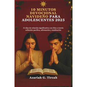 Tirzah, Azariah G. 10 MINUTOS DEVOCIONAL NAVIDEÑO PARA ADOLESCENTES 2025: 31 días de relación significativa con Dios a través reflexión pacífica, afirmación y meditación Tirzah, Azariah G. 10 MINUTOS DEVOCIONAL NAVIDEÑO PARA ADOLESCENTES 2025: 31 días de relación significativa con Dios a través reflexión pacífica, afirmación y meditación