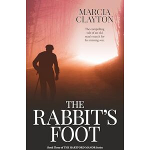 Clayton, Marcia The Rabbit's Foot: The Compelling Tale of an Old Man's Search for his Long-Lost Son: 3 (Hartford Manor) Clayton, Marcia The Rabbit's Foot: The Compelling Tale of an Old Man's Search for his Long-Lost Son: 3 (Hartford Manor)