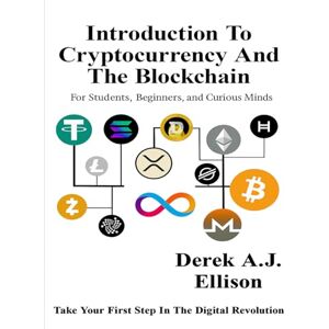 Ellison, Derek Introduction to Cryptocurrency and the Blockchain: For Students, Beginners, and Curious Minds Ellison, Derek Introduction to Cryptocurrency and the Blockchain: For Students, Beginners, and Curious Minds