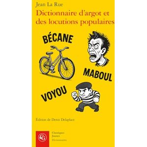 La Rue, Jean Dictionnaire d'Argot Et Des Locutions Populaires: Version Raisonnee Et Commentee a Partir Des Editions de 1894 Et Du Debut Du Xxe Siecle (Classiques Jaunes, 815) La Rue, Jean Dictionnaire d'Argot Et Des Locutions Populaires: Version Raisonnee Et Commentee a Partir Des Editions de 1894 Et Du Debut Du Xxe Siecle (Classiques Jaunes, 815)