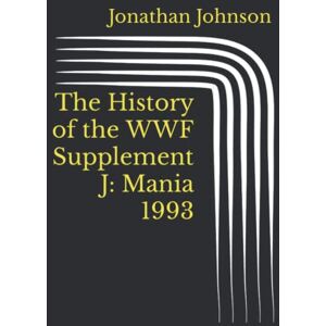 Johnson, Jonathan The History of the WWF Supplement J: Mania 1993 Johnson, Jonathan The History of the WWF Supplement J: Mania 1993