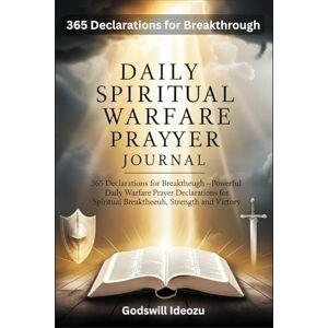 Ideozu, Godswill Daily Spiritual Warfare Prayer Journal: 365 Declarations for Breakthrough –Powerful Daily Warfare Prayer Declarations for Spiritual Breakthrough, Strength and Victory. Ideozu, Godswill Daily Spiritual Warfare Prayer Journal: 365 Declarations for Breakthrough –Powerful Daily Warfare Prayer Declarations for Spiritual Breakthrough, Strength and Victory.