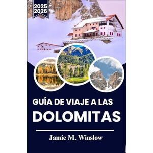 M. Winslow, Jamie Guía de viaje a las Dolomitas 2025-2026: Planifique su aventura ideal en la montaña con consejos de expertos sobre senderos panorámicos, cultura local y atracciones de temporada. M. Winslow, Jamie Guía de viaje a las Dolomitas 2025-2026: Planifique su aventura ideal en la montaña con consejos de expertos sobre senderos panorámicos, cultura local y atracciones de temporada.
