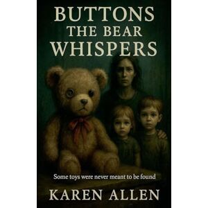 Allen, Karen Buttons the Bear Whispers: 1 (Haunted Found Treasures) Allen, Karen Buttons the Bear Whispers: 1 (Haunted Found Treasures)