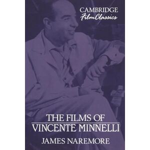 Naremore The Films of Vincente Minnelli (Cambridge Film Classics) Naremore The Films of Vincente Minnelli (Cambridge Film Classics)