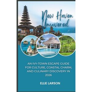 Larson, Ellie New Haven Uncovered: An Ivy-Town Escape Guide for Culture, Coastal Charm, and Culinary Discovery in 2026 Larson, Ellie New Haven Uncovered: An Ivy-Town Escape Guide for Culture, Coastal Charm, and Culinary Discovery in 2026