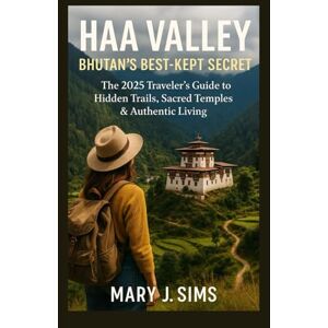 sims, Mary j Haa Valley Bhutan’s Best-Kept Secret: The 2025 Traveler’s Guide to Hidden Trails, Sacred Temples & Authentic Living sims, Mary j Haa Valley Bhutan’s Best-Kept Secret: The 2025 Traveler’s Guide to Hidden Trails, Sacred Temples & Authentic Living