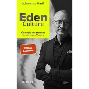 Hartl, Johannes Eden Culture: Ökologie des Herzens für ein neues Morgen Hartl, Johannes Eden Culture: Ökologie des Herzens für ein neues Morgen