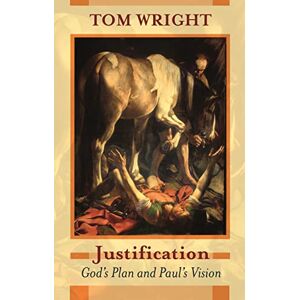 Wright, Tom Justification God's Plan & Paul's Vision: God's Plan And Paul's Vision Wright, Tom Justification God's Plan & Paul's Vision: God's Plan And Paul's Vision