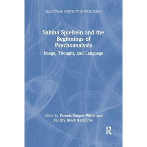 Sabina Spielrein and the Beginnings of Psychoanalysis: Image, Thought, and Language (Relational Perspectives Book Series) Sabina Spielrein and the Beginnings of Psychoanalysis: Image, Thought, and Language (Relational Perspectives Book Series)