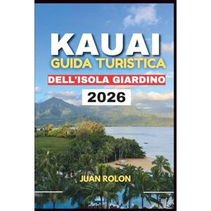 ROLON, JUAN KAUAI: GUIDA TURISTICA DELL'ISOLA GIARDINO 2026: Scopri l'isola più incantevole delle Hawaii: spiagge nascoste, sentieri mozzafiato, sapori locali e ... serenità e il vero spirito di Aloha ROLON, JUAN KAUAI: GUIDA TURISTICA DELL'ISOLA GIARDINO 2026: Scopri l'isola più incantevole delle Hawaii: spiagge nascoste, sentieri mozzafiato, sapori locali e ... serenità e il vero spirito di Aloha