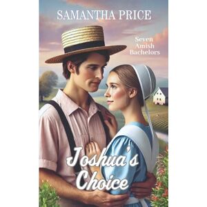 Price, Samantha Joshua's Choice: Amish Romance: 3 (Seven Amish Bachelors) Price, Samantha Joshua's Choice: Amish Romance: 3 (Seven Amish Bachelors)