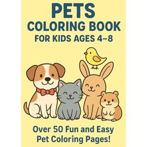 Youssi, Yousra Pets Coloring Book for Kids Ages 4–8: Cute Dogs, Cats, Rabbits, Birds & Hamsters to Color and Enjoy Youssi, Yousra Pets Coloring Book for Kids Ages 4–8: Cute Dogs, Cats, Rabbits, Birds & Hamsters to Color and Enjoy