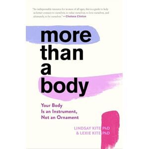 Kite, Lexie More Than A Body: Your Body Is an Instrument, Not an Ornament Kite, Lexie More Than A Body: Your Body Is an Instrument, Not an Ornament