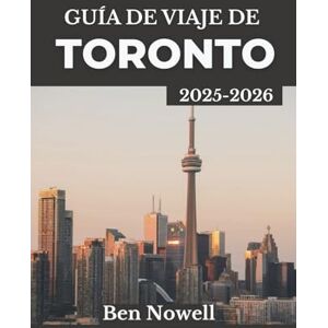 Nowell, Ben Guía de viaje de Toronto 2025-2026: Explora festivales, lugares emblemáticos y aventuras de temporada con itinerarios exclusivos para cada tipo de viajero Nowell, Ben Guía de viaje de Toronto 2025-2026: Explora festivales, lugares emblemáticos y aventuras de temporada con itinerarios exclusivos para cada tipo de viajero