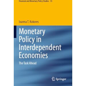 Kokores, Ioanna T. Monetary Policy in Interdependent Economies: The Task Ahead: 55 (Financial and Monetary Policy Studies, 55) Kokores, Ioanna T. Monetary Policy in Interdependent Economies: The Task Ahead: 55 (Financial and Monetary Policy Studies, 55)