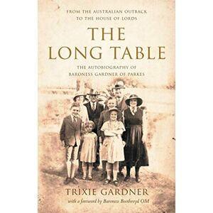 Trixie The Long Table: The Autobiography of Baroness Gardner of Parkes Trixie The Long Table: The Autobiography of Baroness Gardner of Parkes