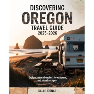 JOONAS, KALLE DISCOVERING OREGON TRAVEL GUIDE 2025-2026: EXPLORE REMOTE BEACHES, FOREST TOWNS, AND INLAND ESCAPES JOONAS, KALLE DISCOVERING OREGON TRAVEL GUIDE 2025-2026: EXPLORE REMOTE BEACHES, FOREST TOWNS, AND INLAND ESCAPES