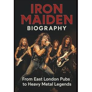 GOODMAN, SHOYO IRON MAIDEN BIOGRAPHY: From East London Pubs to Heavy Metal Legends GOODMAN, SHOYO IRON MAIDEN BIOGRAPHY: From East London Pubs to Heavy Metal Legends