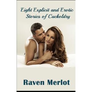 Merlot, Raven Eight Explicit and Erotic Stories of Cuckoldry (Hotwife Confessions) Merlot, Raven Eight Explicit and Erotic Stories of Cuckoldry (Hotwife Confessions)