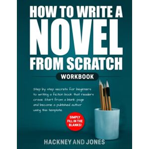 Jones, Hackney and How to Write a Novel from Scratch: Step-by-step workbook for writers to generate ideas and outline a compelling first draft of a fiction story. ... been made so easy. Simply fill in the blanks! Jones, Hackney and How to Write a Novel from Scratch: Step-by-step workbook for writers to generate ideas and outline a compelling first draft of a fiction story. ... been made so easy. Simply fill in the blanks!