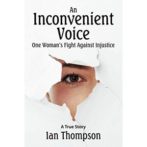 Thompson, Ian An Inconvenient Voice: A True Story Thompson, Ian An Inconvenient Voice: A True Story