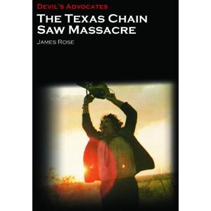 James Rose The Texas Chain Saw Massacre (Devil's Advocates) James Rose The Texas Chain Saw Massacre (Devil's Advocates)