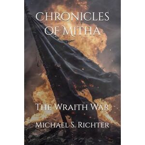 Richter, Michael S. Chronicles of Mitha: The Wraith War: 3 Richter, Michael S. Chronicles of Mitha: The Wraith War: 3