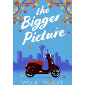 Morley, Violet The Bigger Picture Morley, Violet The Bigger Picture