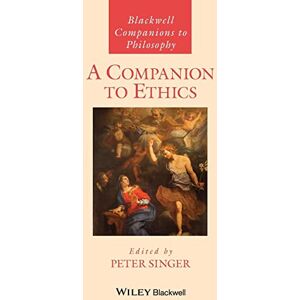 A Companion to Ethics: 4 (Blackwell Companions to Philosophy) A Companion to Ethics: 4 (Blackwell Companions to Philosophy)
