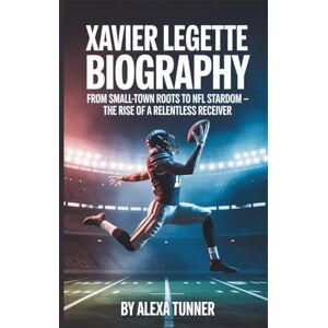 TUNNER, ALEXA XAVIER LEGETTE: FROM SMALL-TOWN ROOTS TO NFL Stardom — THE RISE OF A RELENTLESS RECEIVER TUNNER, ALEXA XAVIER LEGETTE: FROM SMALL-TOWN ROOTS TO NFL Stardom — THE RISE OF A RELENTLESS RECEIVER