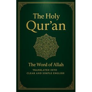 Publishers, Al-Qur’an al-Kareem The Holy Qur’an: The Word of Allah Translated into Clear and Simple English Publishers, Al-Qur’an al-Kareem The Holy Qur’an: The Word of Allah Translated into Clear and Simple English