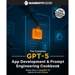 Kropf, Alex The Complete GPT-5 App Development & Prompt Engineering Cookbook: What’s New in ChatGPT 5? Master AI with Python (AI Mastery) Kropf, Alex The Complete GPT-5 App Development & Prompt Engineering Cookbook: What’s New in ChatGPT 5? Master AI with Python (AI Mastery)