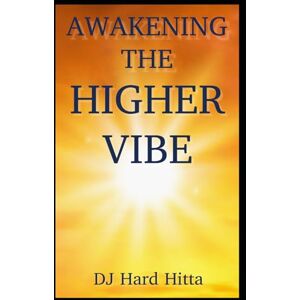 Hitta, DJ Hard Awakening the Higher Vibe (The Positive Vibration Series) Hitta, DJ Hard Awakening the Higher Vibe (The Positive Vibration Series)