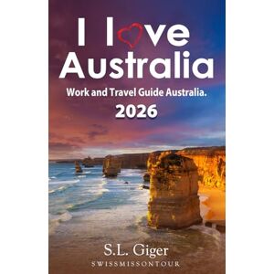 Giger, S. L. Australia Travel Guide: Gap Year Budget Work and Travel Book. Tips for Backpackers. (Swissmissontour Reiseführer) Giger, S. L. Australia Travel Guide: Gap Year Budget Work and Travel Book. Tips for Backpackers. (Swissmissontour Reiseführer)