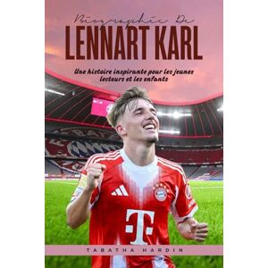 Hardin, Tabatha BIOGRAPHIE DE LENNART KARL: Une histoire inspirante pour les jeunes lecteurs et les enfants Hardin, Tabatha BIOGRAPHIE DE LENNART KARL: Une histoire inspirante pour les jeunes lecteurs et les enfants