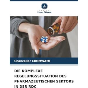 Cirimwami, Chancelier DIE KOMPLEXE REGELUNGSSITUATION DES PHARMAZEUTISCHEN SEKTORS IN DER RDC Cirimwami, Chancelier DIE KOMPLEXE REGELUNGSSITUATION DES PHARMAZEUTISCHEN SEKTORS IN DER RDC
