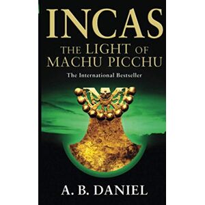 Daniel, A.B. Incas: The Light of Machu Picchu Daniel, A.B. Incas: The Light of Machu Picchu