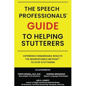 Lee Speech Professionals' GUIDE to Helping Stutterers: The Neuroscience Method to Stop Stuttering Lee Speech Professionals' GUIDE to Helping Stutterers: The Neuroscience Method to Stop Stuttering