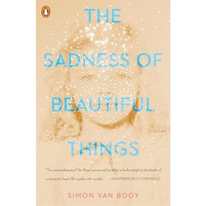 Van Booy, Simon The Sadness of Beautiful Things: Stories Van Booy, Simon The Sadness of Beautiful Things: Stories