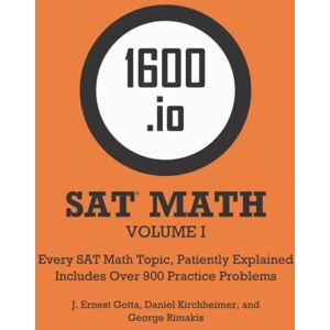 1600.io SAT Math Orange Book Volume I: Every SAT Math Topic, Patiently Explained ( SAT Math Orange Book 2-volume set) 1600.io SAT Math Orange Book Volume I: Every SAT Math Topic, Patiently Explained ( SAT Math Orange Book 2-volume set)