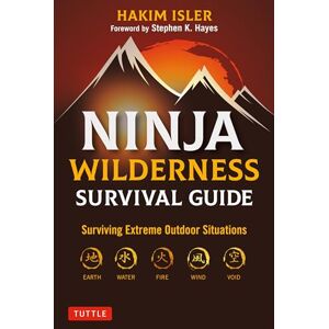 Isler Hakim Ninja Wilderness Survival Guide: Surviving Extreme Outdoor Situations (Modern Skills from Japan's Greatest Survivalists) Isler Hakim Ninja Wilderness Survival Guide: Surviving Extreme Outdoor Situations (Modern Skills from Japan's Greatest Survivalists)