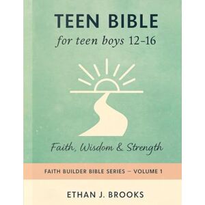 Brooks, Ethan J. Teen Bible for Teen Boys 12–16. Vol 1: Faith, Wisdom & Strength (KJV Edition) (Faith Builder Bible Series) Brooks, Ethan J. Teen Bible for Teen Boys 12–16. Vol 1: Faith, Wisdom & Strength (KJV Edition) (Faith Builder Bible Series)