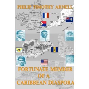Arnell, Philip Timothy Fortunate Member Of A Caribbean Diaspora Arnell, Philip Timothy Fortunate Member Of A Caribbean Diaspora