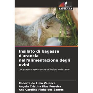 de Lima Valença, Roberta Insilato di bagasse d'arancia nell'alimentazione degli ovini: Un approccio sperimentale all'insilato nella carne de Lima Valença, Roberta Insilato di bagasse d'arancia nell'alimentazione degli ovini: Un approccio sperimentale all'insilato nella carne