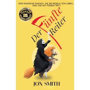 Smith, Jon Der fünfte Reiter: Eine komische Fantasy, die die Regeln von Leben... und Tod mit Füßen tritt. Smith, Jon Der fünfte Reiter: Eine komische Fantasy, die die Regeln von Leben... und Tod mit Füßen tritt.