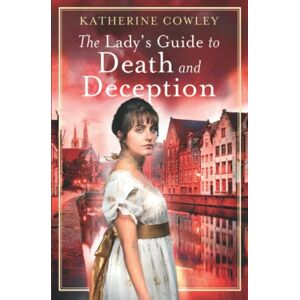 Cowley, Katherine The Lady's Guide to Death and Deception (The Secret Life of Mary Bennet) Cowley, Katherine The Lady's Guide to Death and Deception (The Secret Life of Mary Bennet)