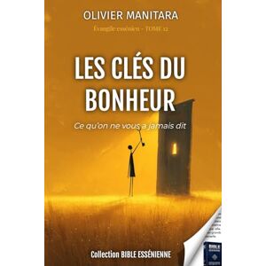 Manitara, Oliiver Les clés du bonheur Tome 12 Evangiles Esseniens Bible Essenienne: Ce que l'on ne vous a jamais dit (Evangile Essenien Collection Bible Essenienne) Manitara, Oliiver Les clés du bonheur Tome 12 Evangiles Esseniens Bible Essenienne: Ce que l'on ne vous a jamais dit (Evangile Essenien Collection Bible Essenienne)